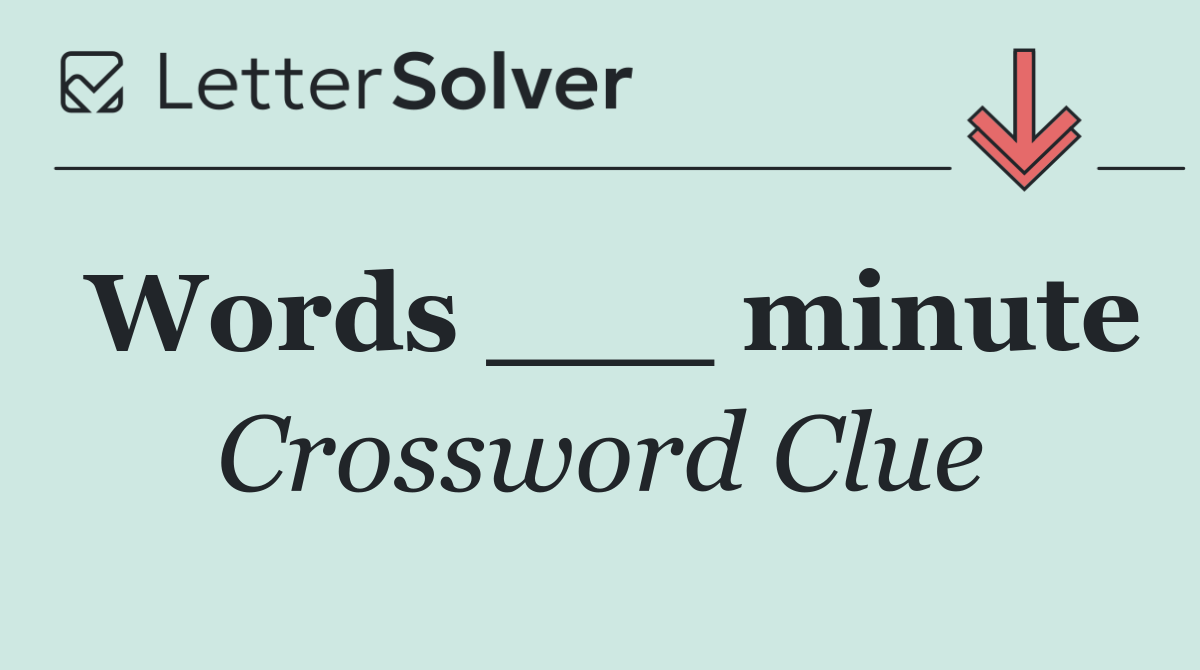 Words ___ minute