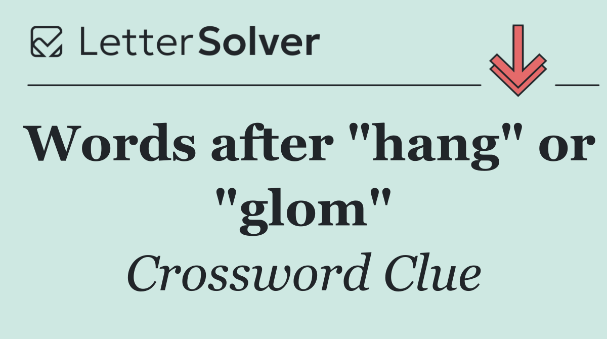 Words after "hang" or "glom"