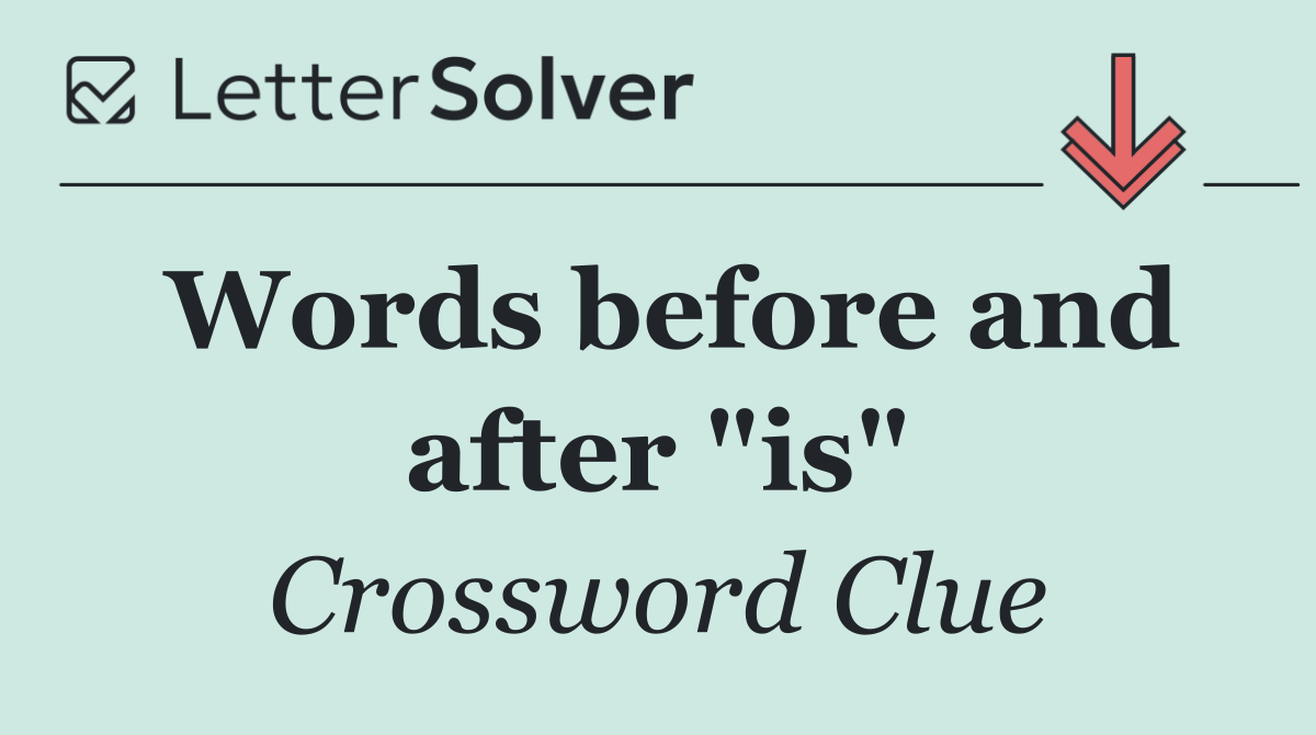 Words before and after "is"