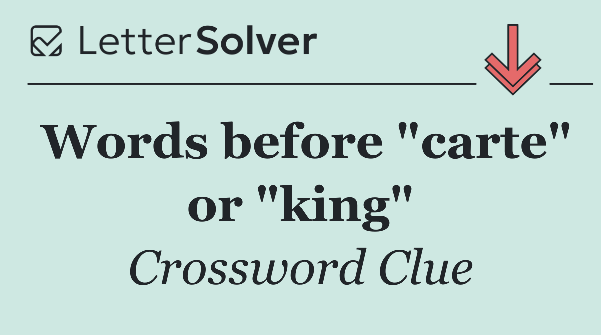 Words before "carte" or "king"
