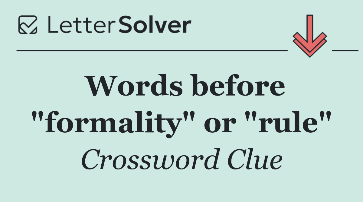 Words before "formality" or "rule"