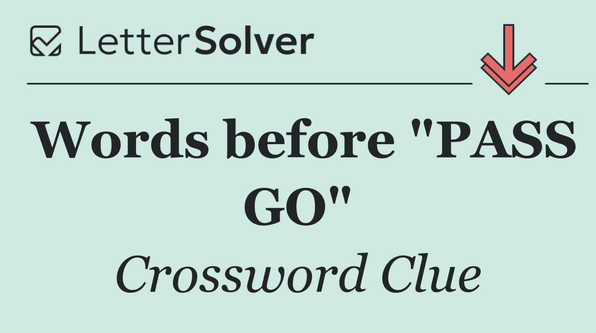 Words before "PASS GO"