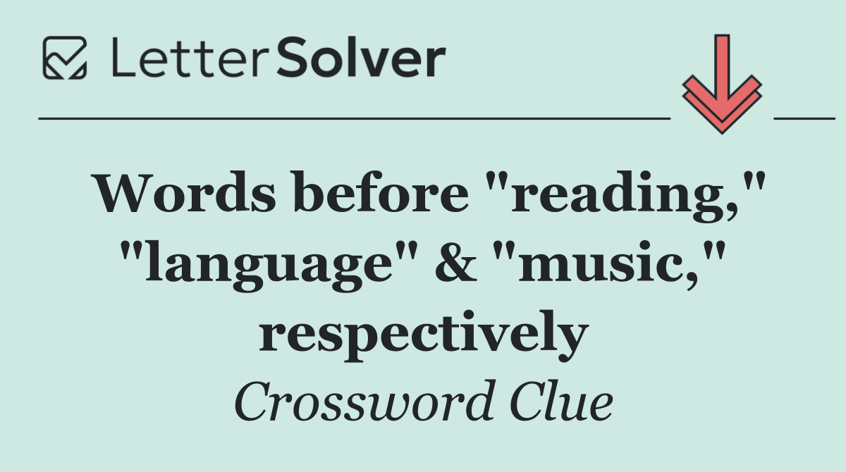 Words before "reading," "language" & "music," respectively