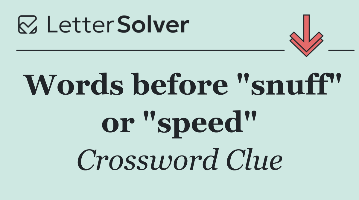 Words before "snuff" or "speed"