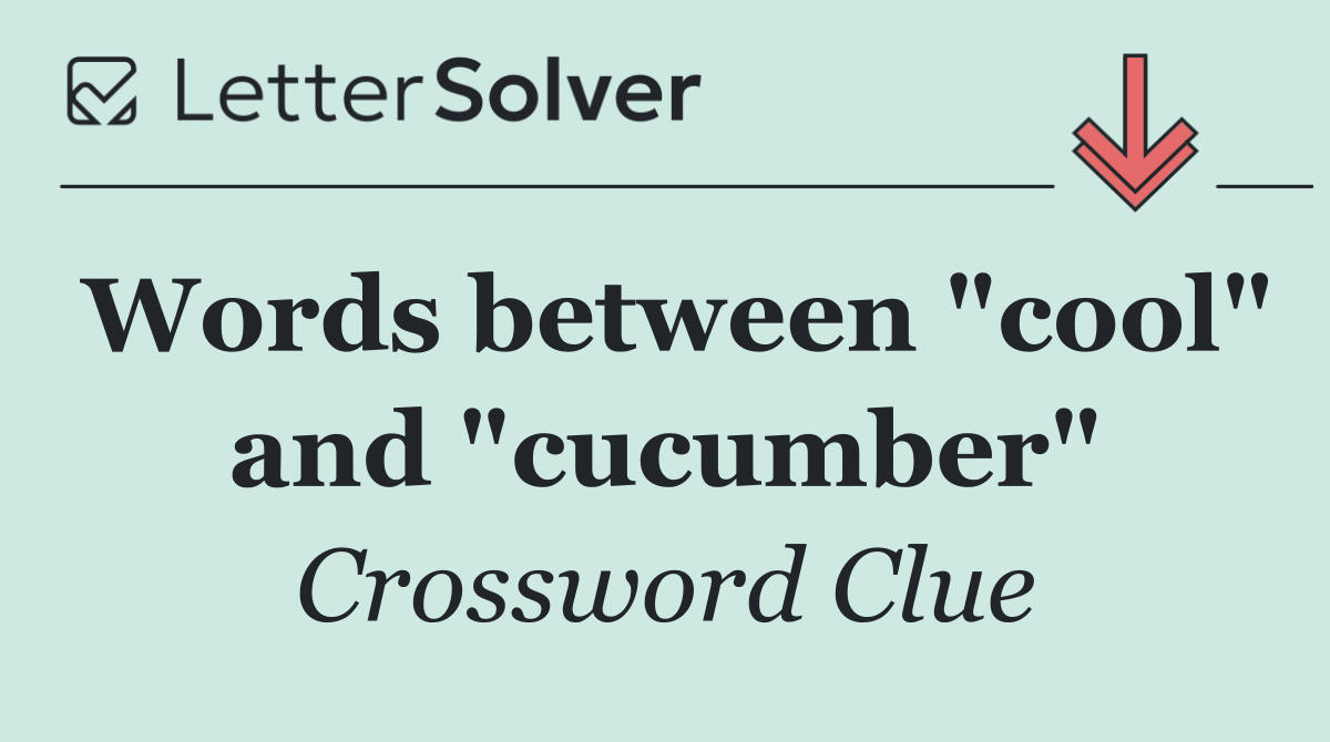 Words between "cool" and "cucumber"