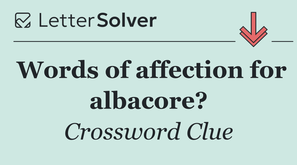 Words of affection for albacore?