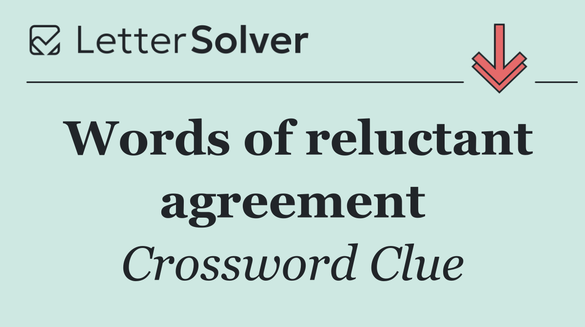 Words of reluctant agreement