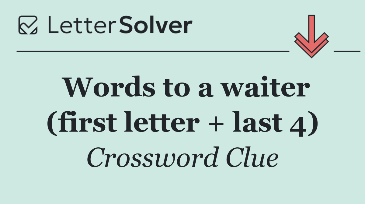 Words to a waiter (first letter + last 4)