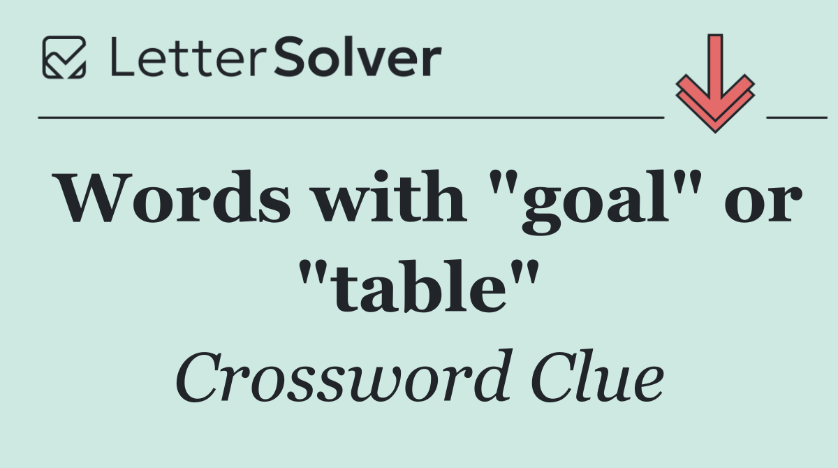 Words with "goal" or "table"