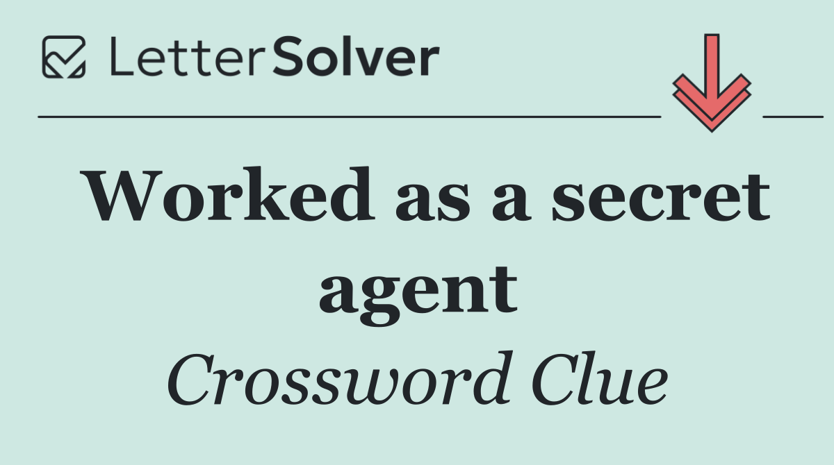 Worked as a secret agent