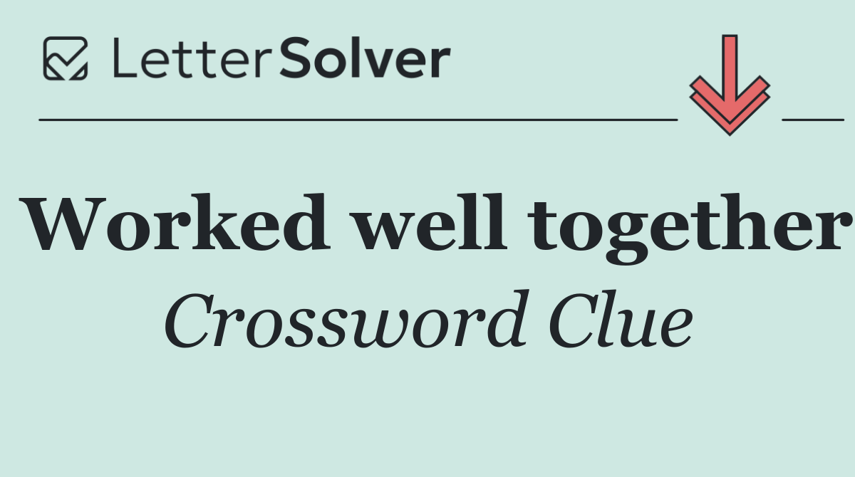 Worked well together