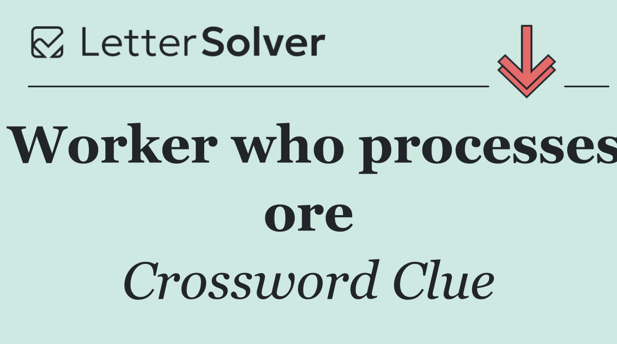 Worker who processes ore