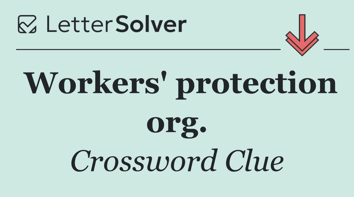 Workers' protection org.