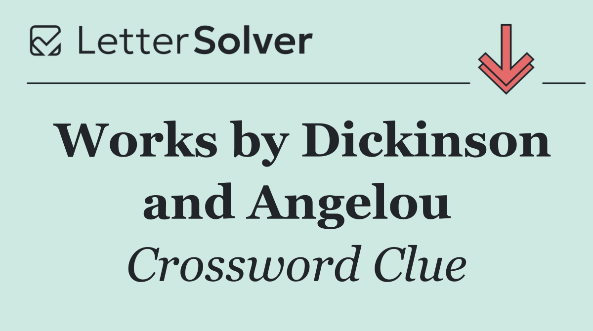 Works by Dickinson and Angelou