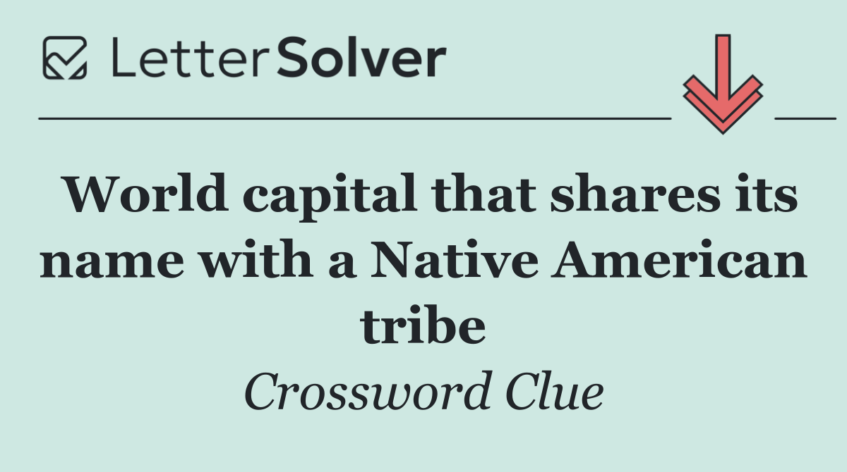 World capital that shares its name with a Native American tribe