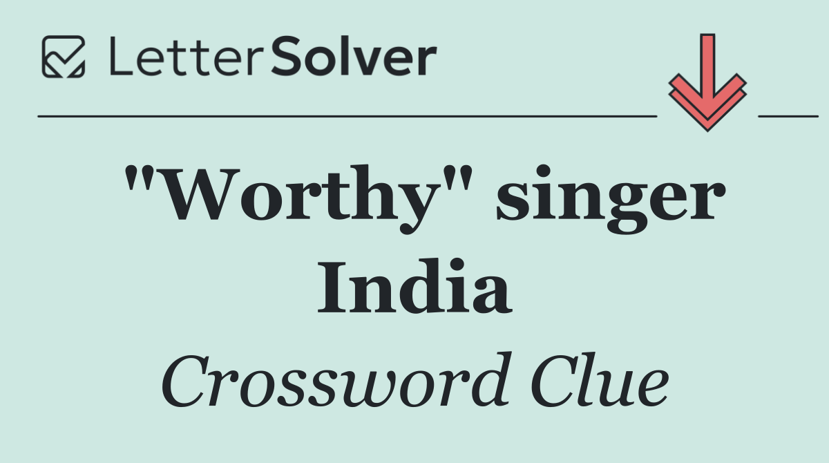 "Worthy" singer India
