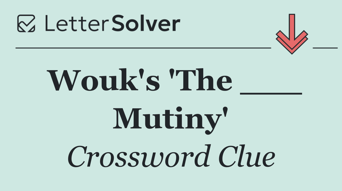 Wouk's 'The ___ Mutiny'