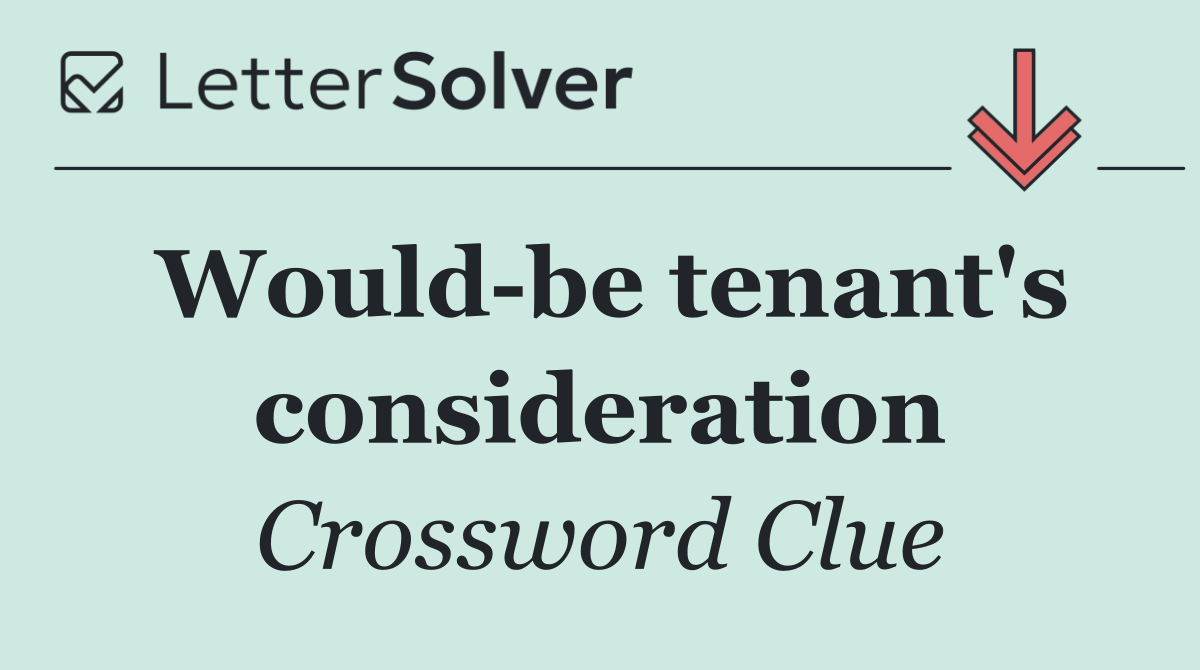 Would be tenant's consideration