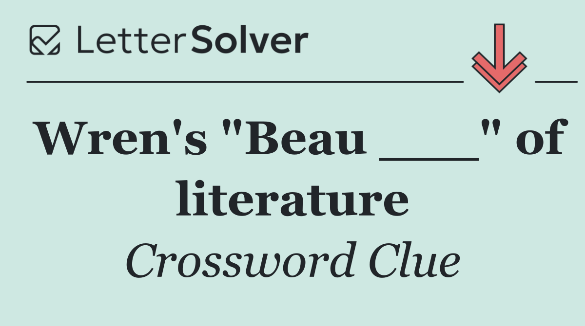 Wren's "Beau ___" of literature