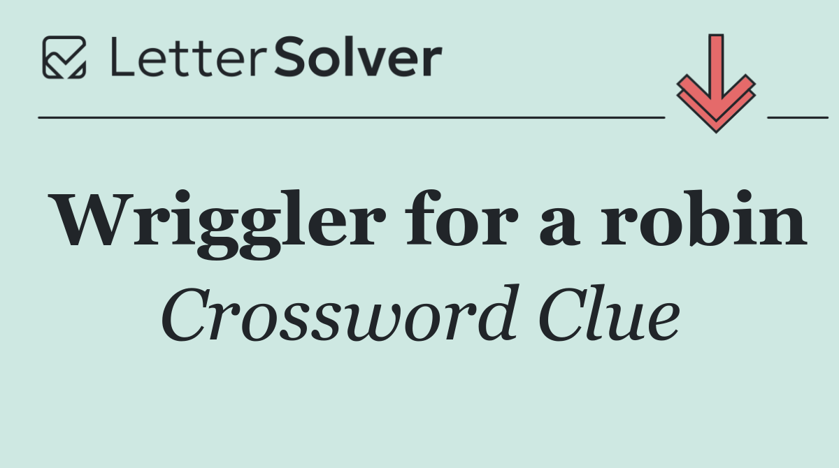 Wriggler for a robin