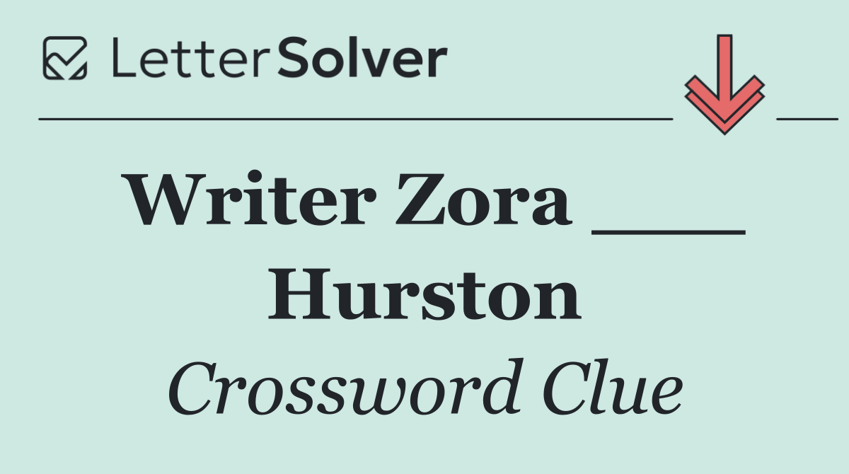 Writer Zora ___ Hurston