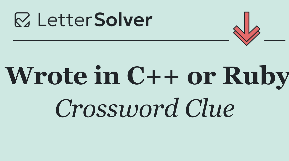 Wrote in C++ or Ruby