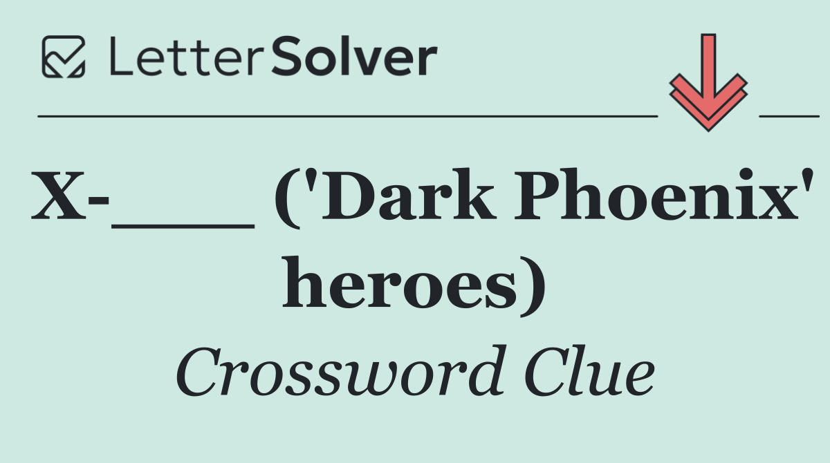 X ___ ('Dark Phoenix' heroes)