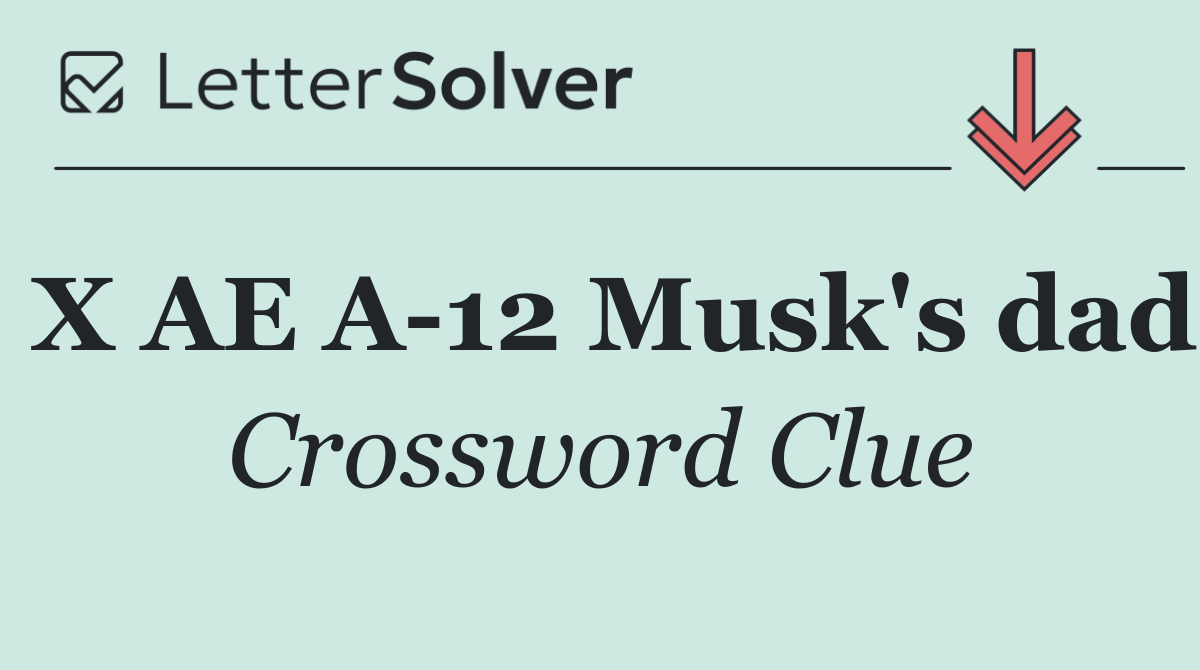 X AE A 12 Musk's dad
