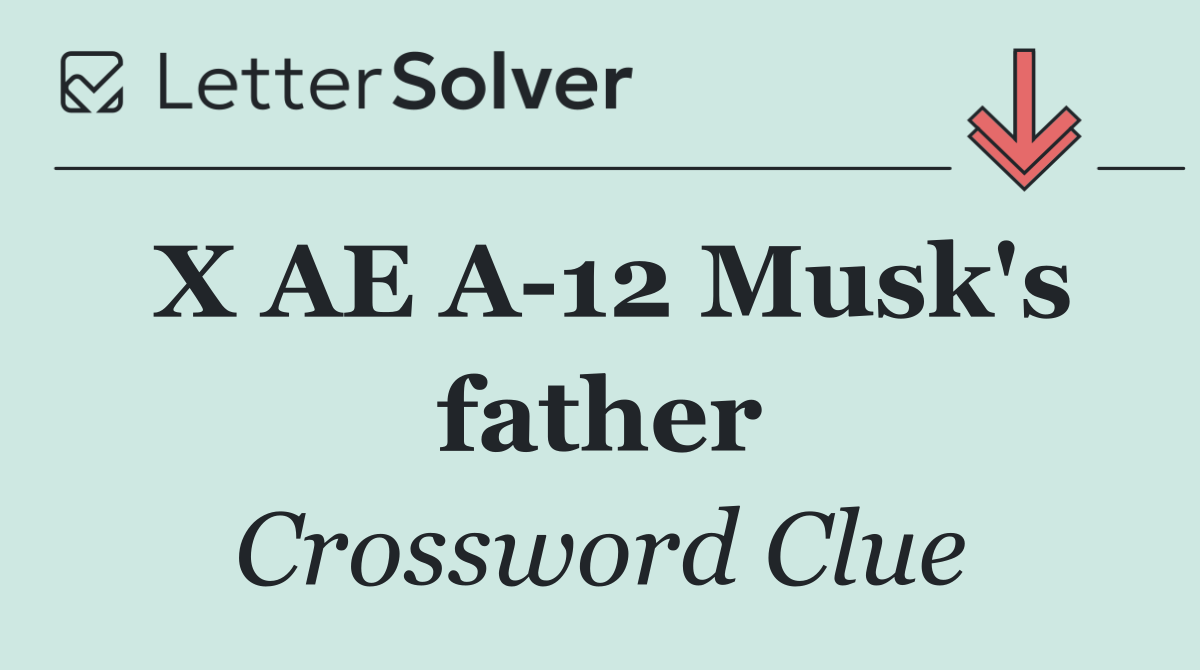 X AE A 12 Musk's father