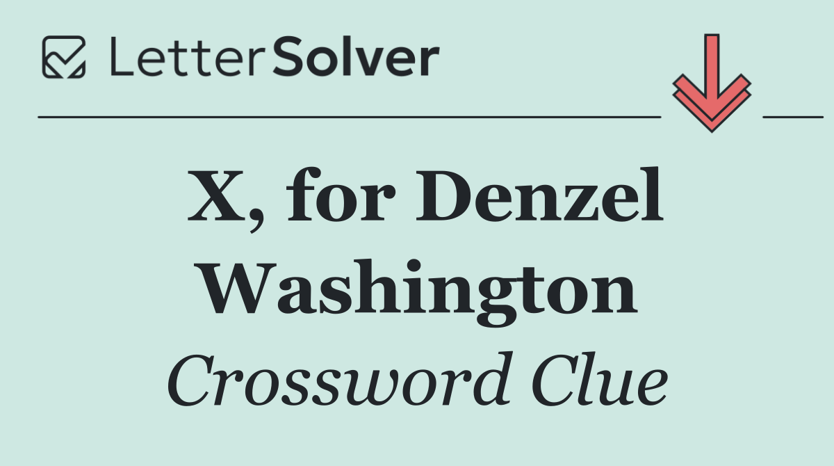 X, for Denzel Washington
