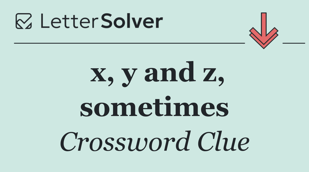 x, y and z, sometimes