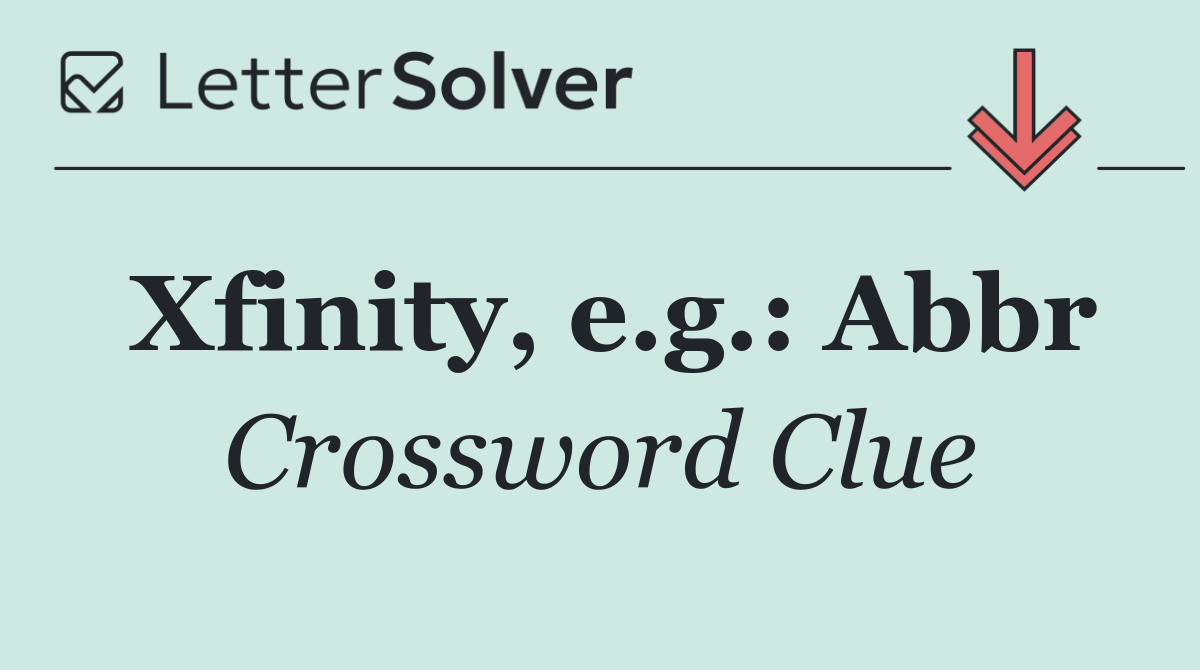 Xfinity, e.g.: Abbr