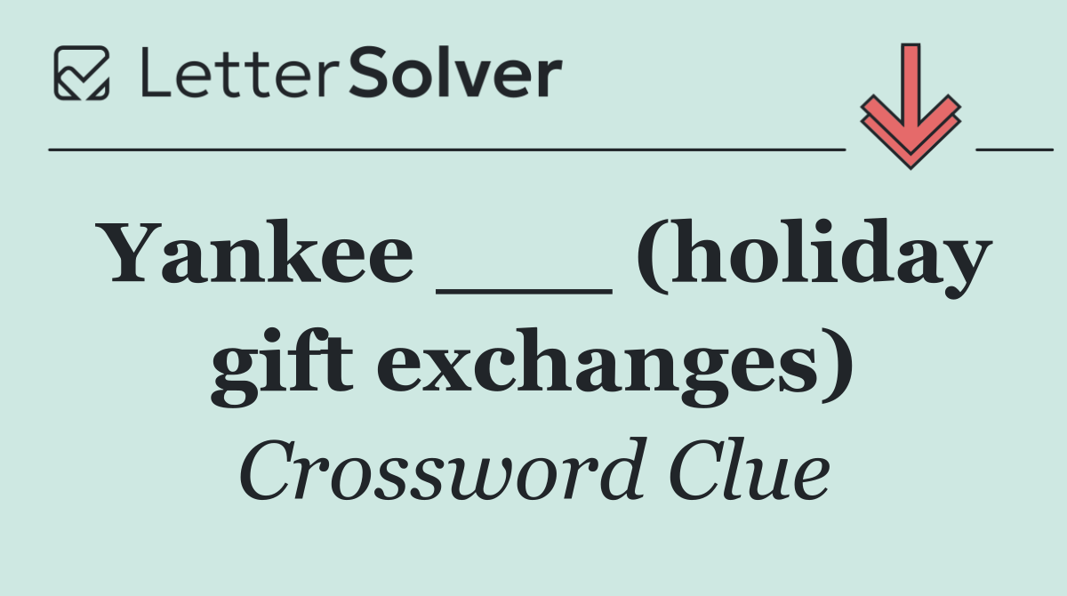 Yankee ___ (holiday gift exchanges)