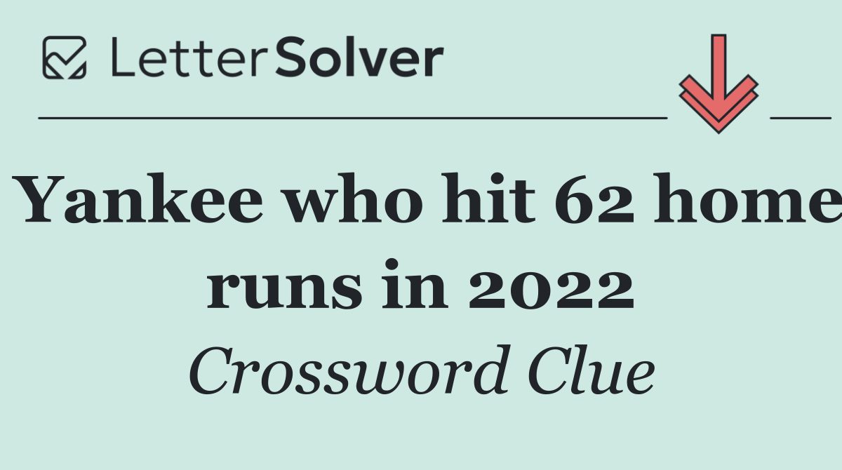 Yankee who hit 62 home runs in 2022
