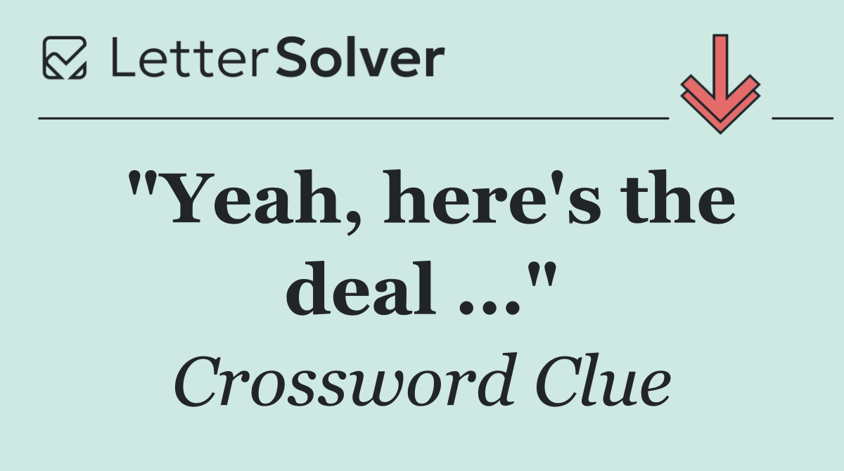 "Yeah, here's the deal ..."