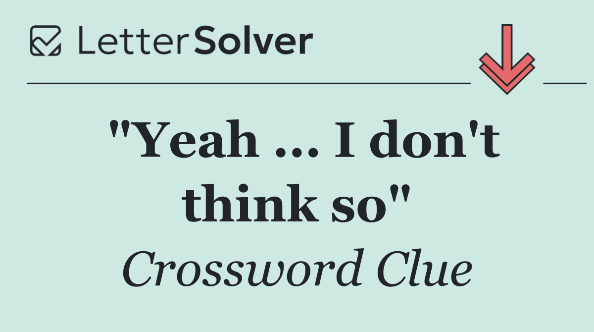 "Yeah ... I don't think so"