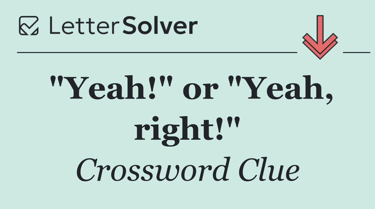 "Yeah!" or "Yeah, right!"