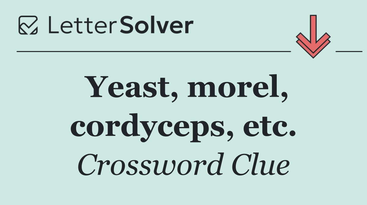 Yeast, morel, cordyceps, etc.