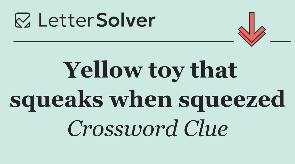 Yellow toy that squeaks when squeezed