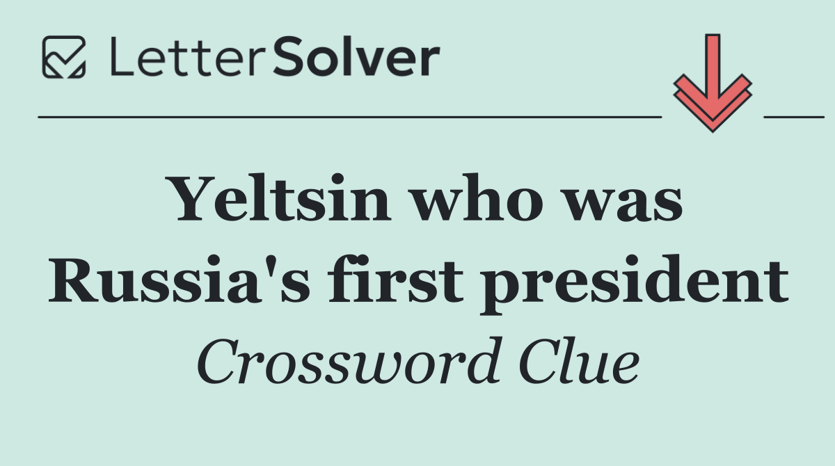 Yeltsin who was Russia's first president
