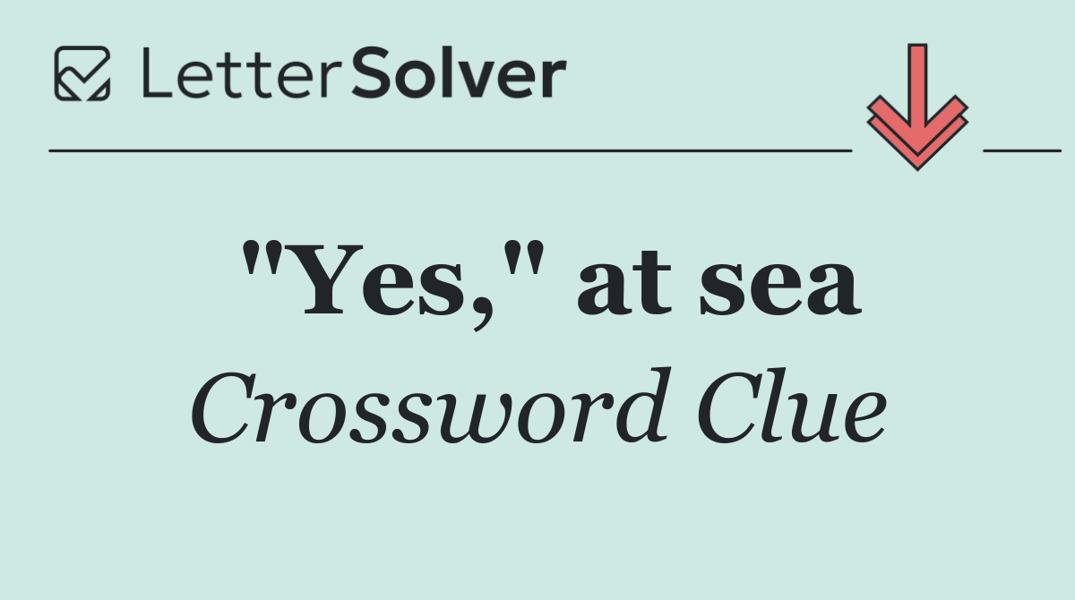 "Yes," at sea