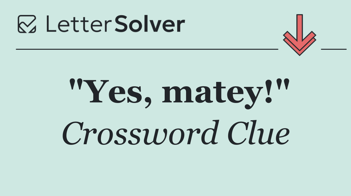 "Yes, matey!"