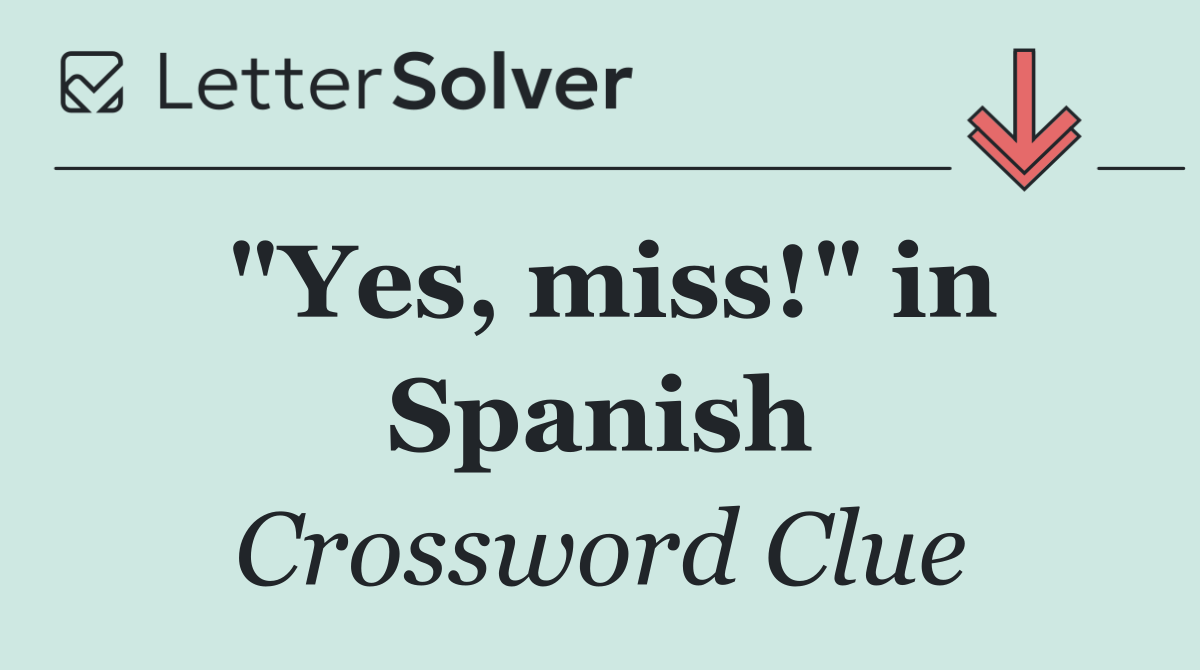 "Yes, miss!" in Spanish