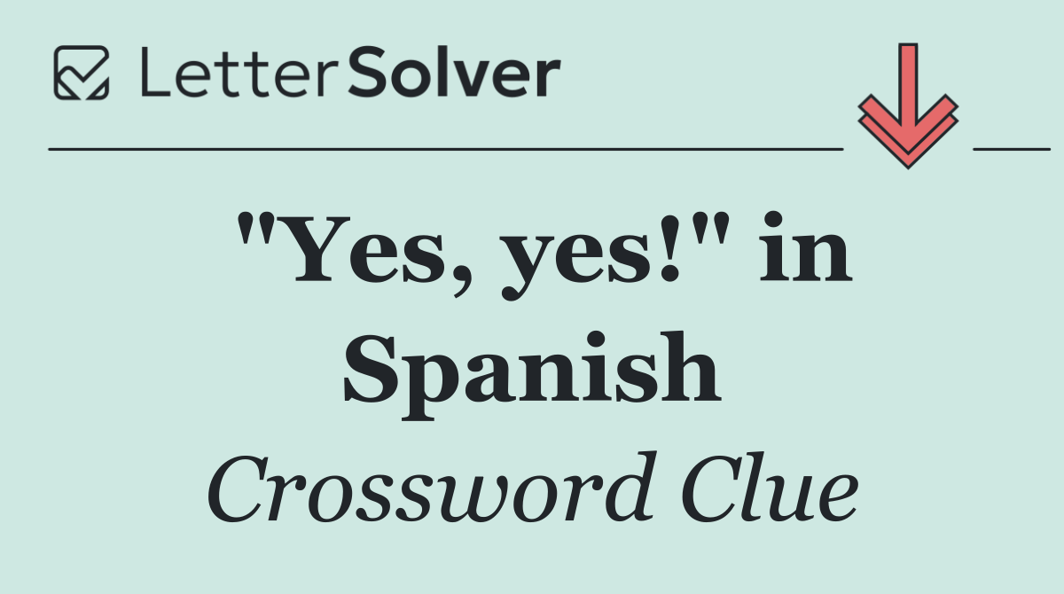 "Yes, yes!" in Spanish