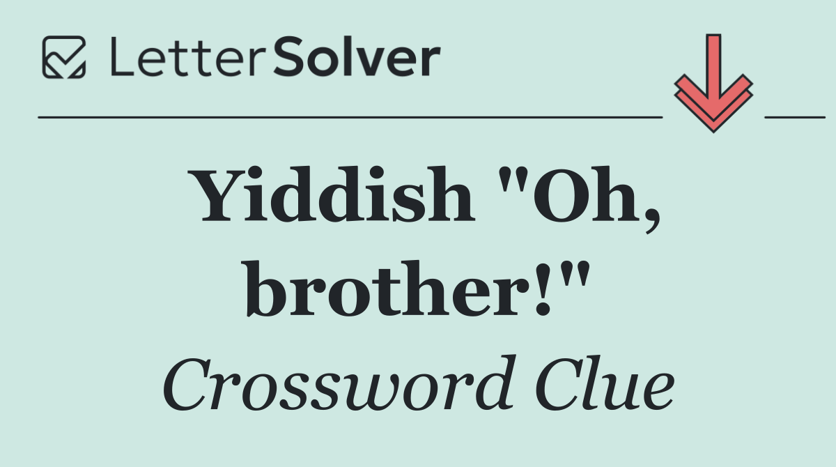 Yiddish "Oh, brother!"