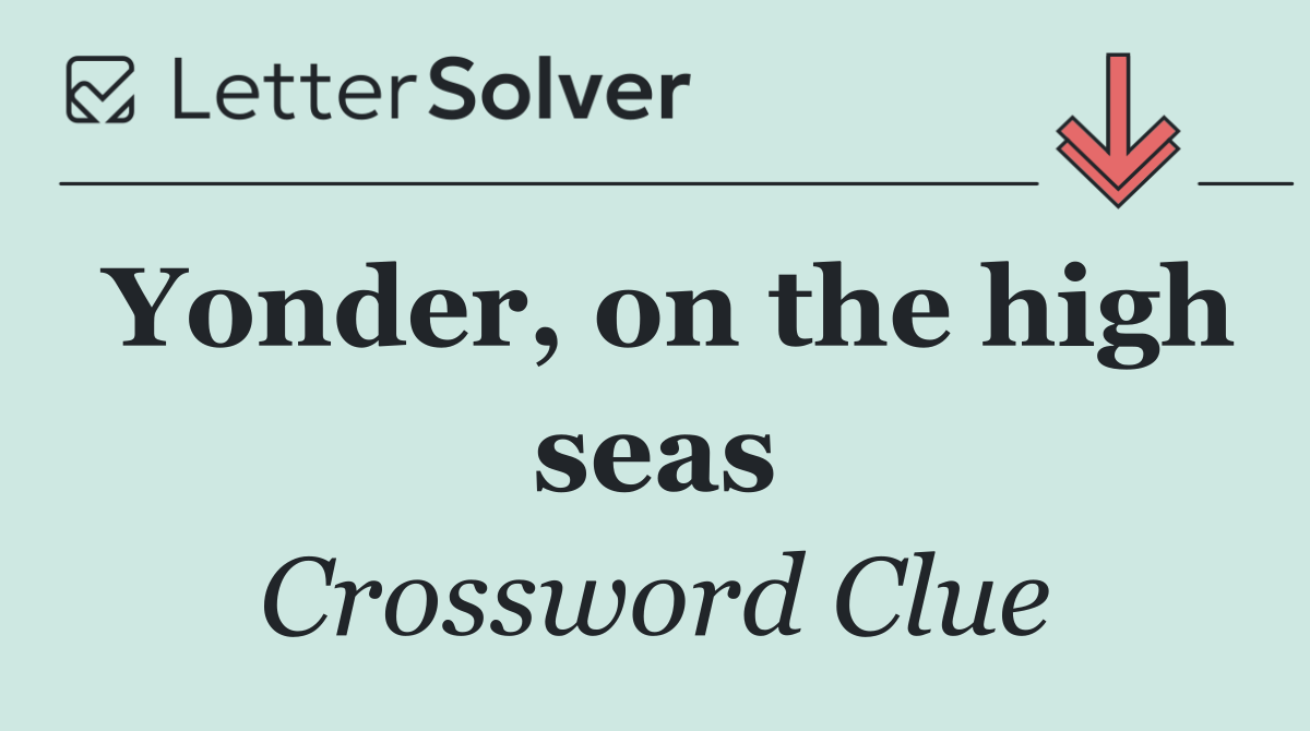 Yonder, on the high seas