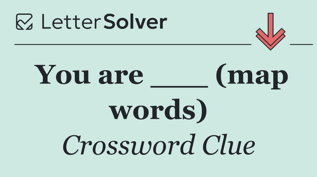 You are ___ (map words)