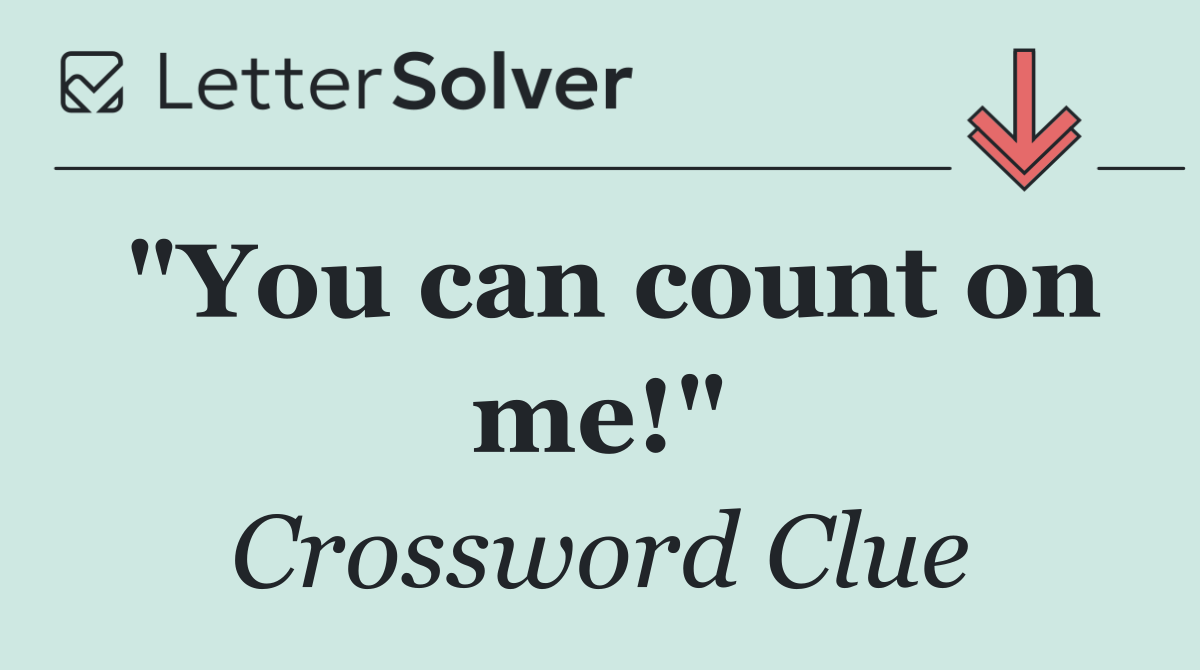 "You can count on me!"