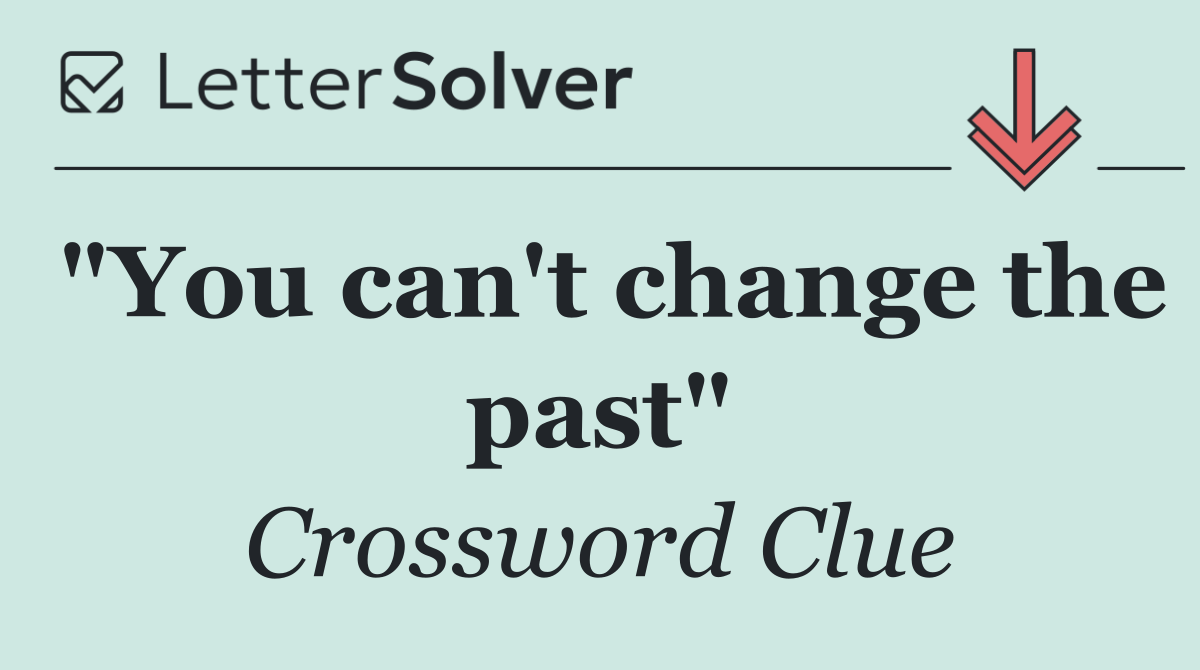 "You can't change the past"