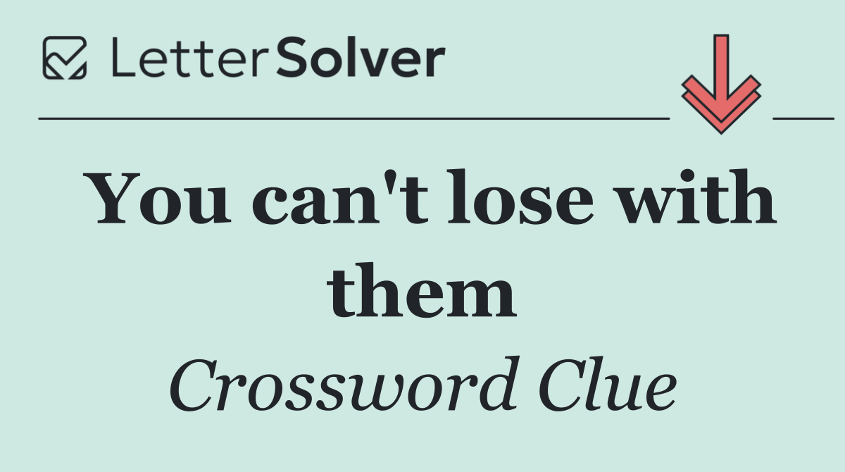 You can't lose with them